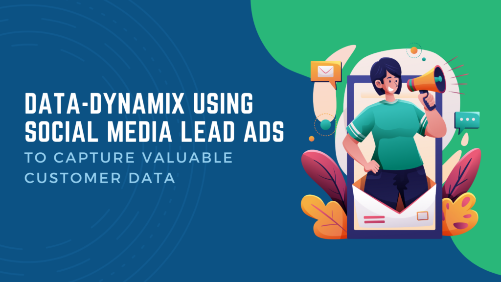 Data-Dynamix-Using-Social-Media-Lead-Ads-to-Capture-Valuable-Customer-Data