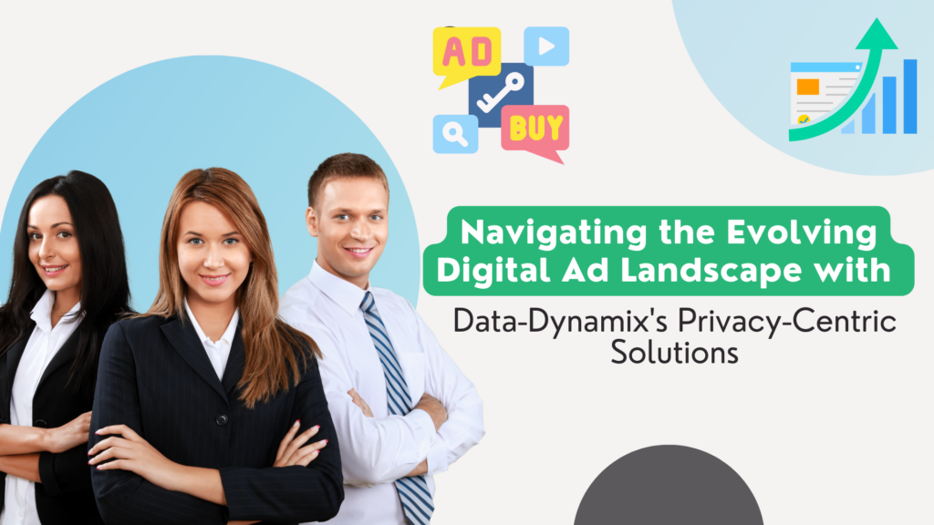 Navigating-the-Evolving-Digital-Ad-Landscape-with-Data-Dynamixs-Privacy-Centric-Solutions