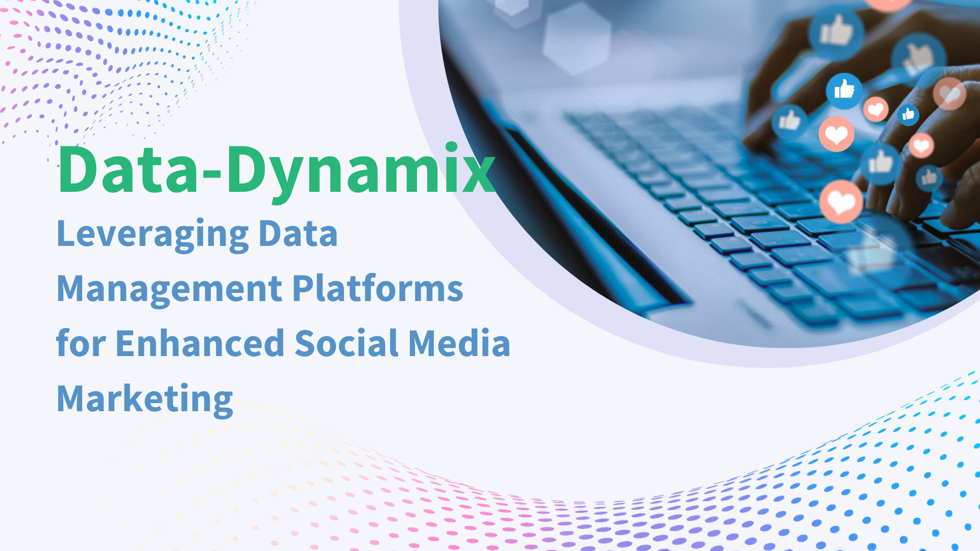 Data-Dynamix-Leveraging-Data-Management-Platforms-for-Enhanced-Social-Media-Marketing