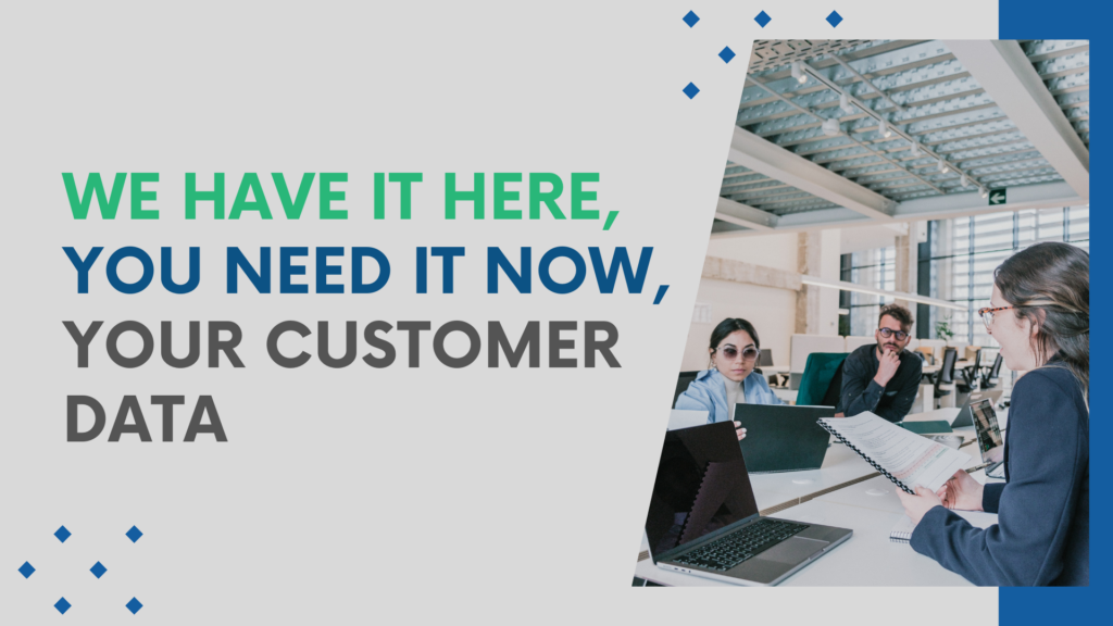 We-have-it-here-You-need-it-now-Your-Customer-Data