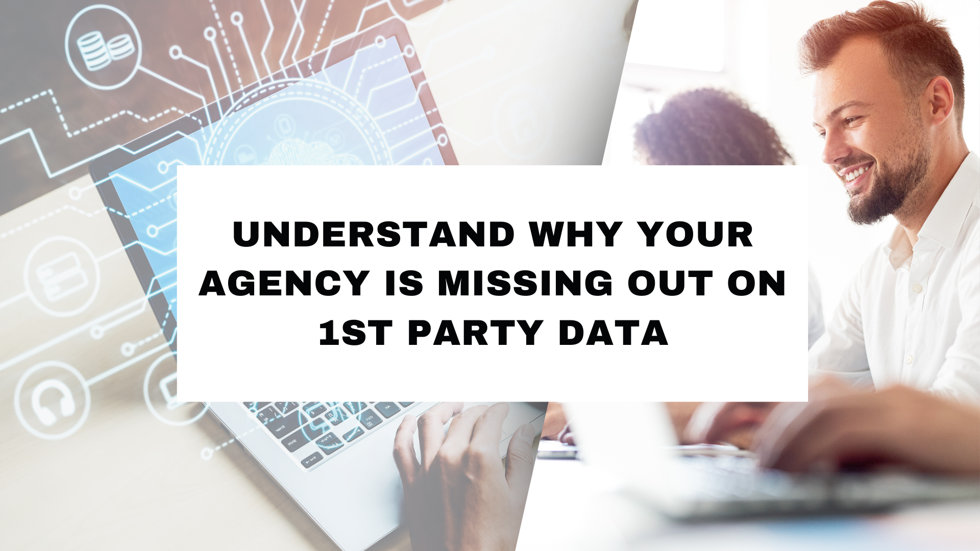 Understand-Why-Your-Agency-is-Missing-Out-on-1st-party-data